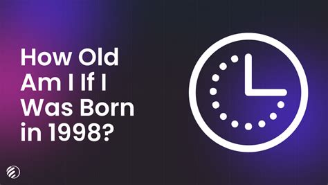 how old am i if i was born in 1998|how old was i born in 98.